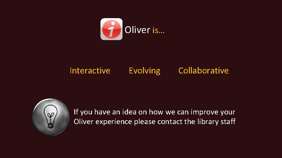 Oliver is… Interactive Evolving Collaborative If you have an idea on how we can