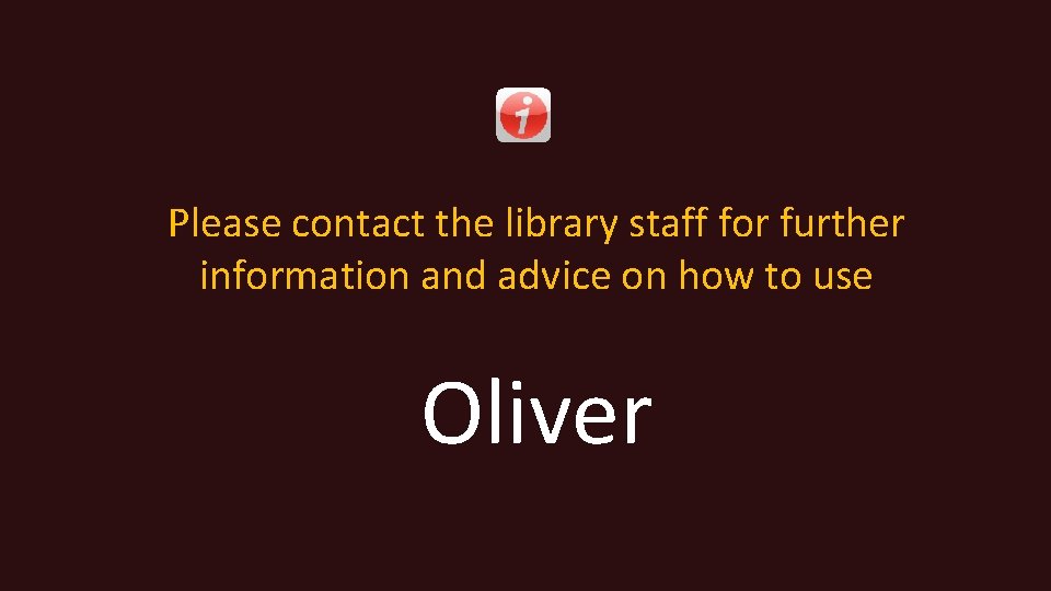 Please contact the library staff for further information and advice on how to use