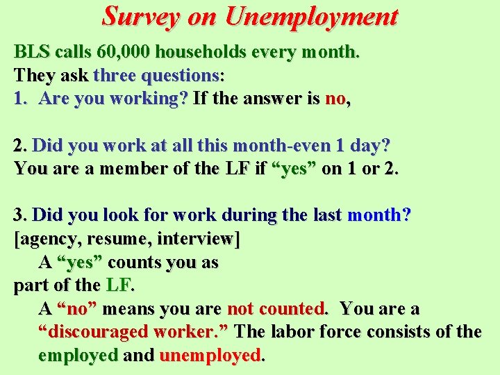 Survey on Unemployment BLS calls 60, 000 households every month. They ask three questions: