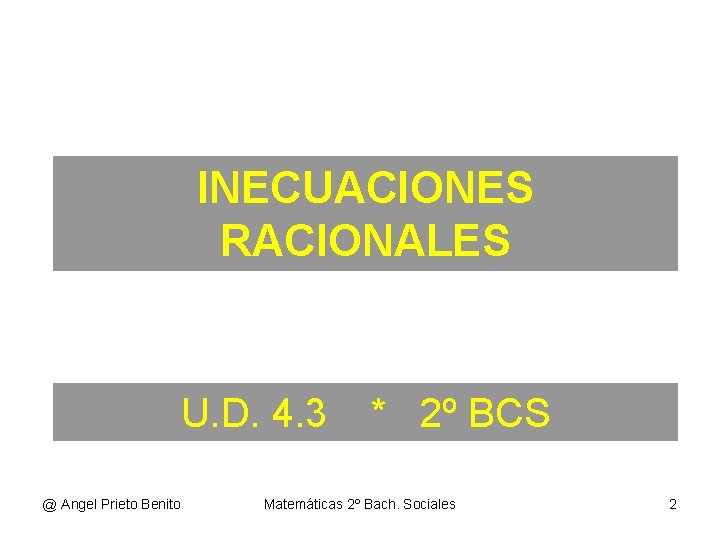 INECUACIONES RACIONALES U. D. 4. 3 @ Angel Prieto Benito * 2º BCS Matemáticas