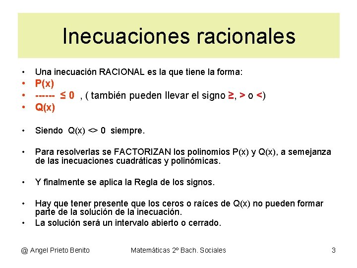 Inecuaciones racionales • Una inecuación RACIONAL es la que tiene la forma: • P(x)