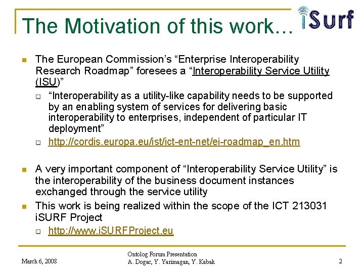 The Motivation of this work… n The European Commission’s “Enterprise Interoperability Research Roadmap” foresees