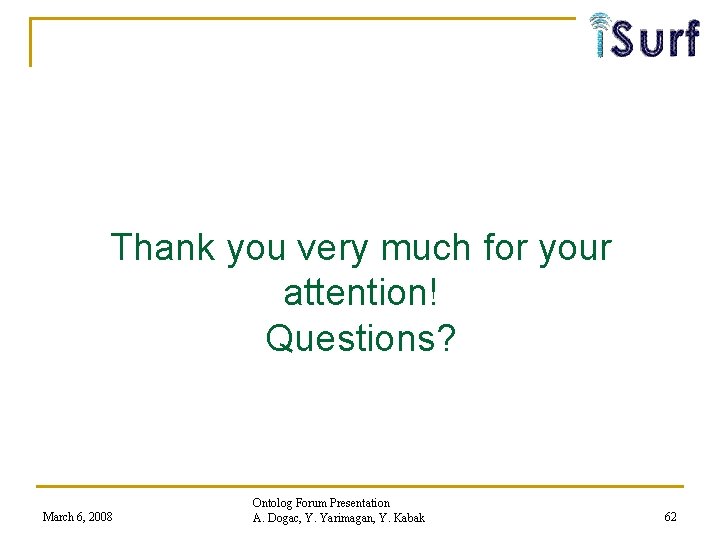 Thank you very much for your attention! Questions? March 6, 2008 Ontolog Forum Presentation