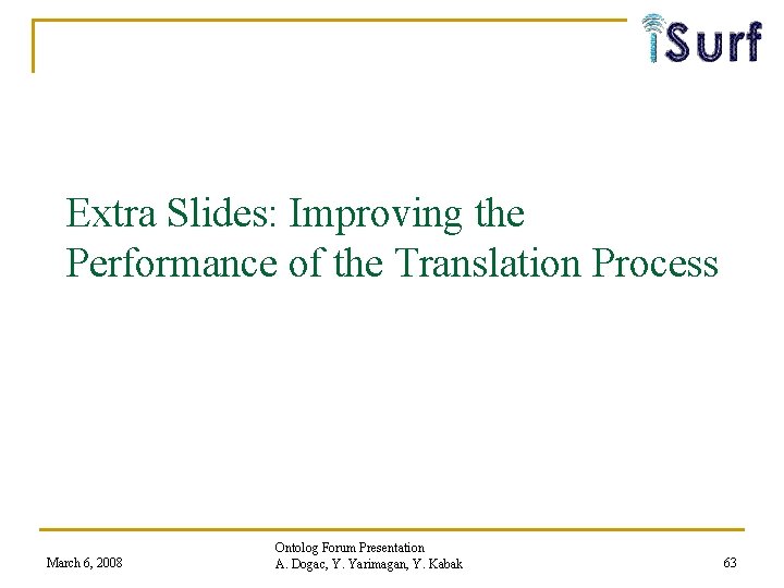 Extra Slides: Improving the Performance of the Translation Process March 6, 2008 Ontolog Forum