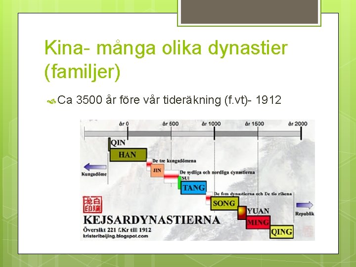 Kina- många olika dynastier (familjer) Ca 3500 år före vår tideräkning (f. vt)- 1912