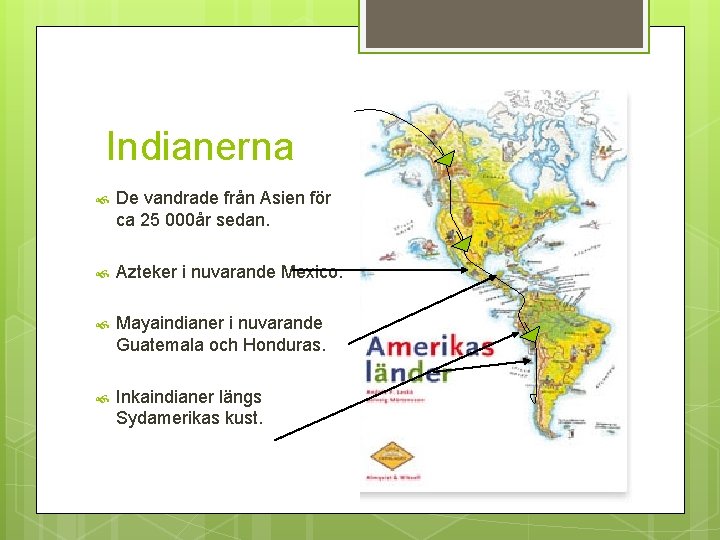 Indianerna De vandrade från Asien för ca 25 000år sedan. Azteker i nuvarande Mexico.