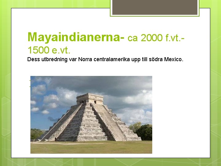 Mayaindianerna- ca 2000 f. vt. 1500 e. vt. Dess utbredning var Norra centralamerika upp