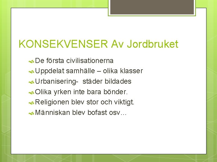 KONSEKVENSER Av Jordbruket De första civilisationerna Uppdelat samhälle – olika klasser Urbanisering- städer bildades