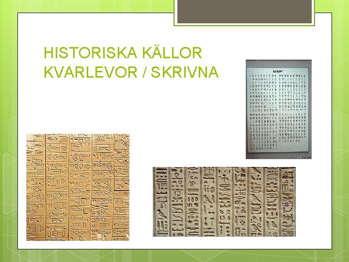 HISTORISKA KÄLLOR KVARLEVOR / SKRIVNA 