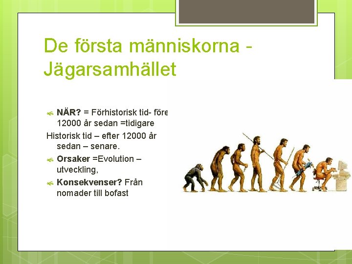 De första människorna Jägarsamhället NÄR? = Förhistorisk tid- före 12000 år sedan =tidigare Historisk