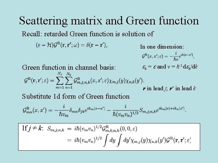 Scattering matrix and Green function Recall: retarded Green function is solution of In one