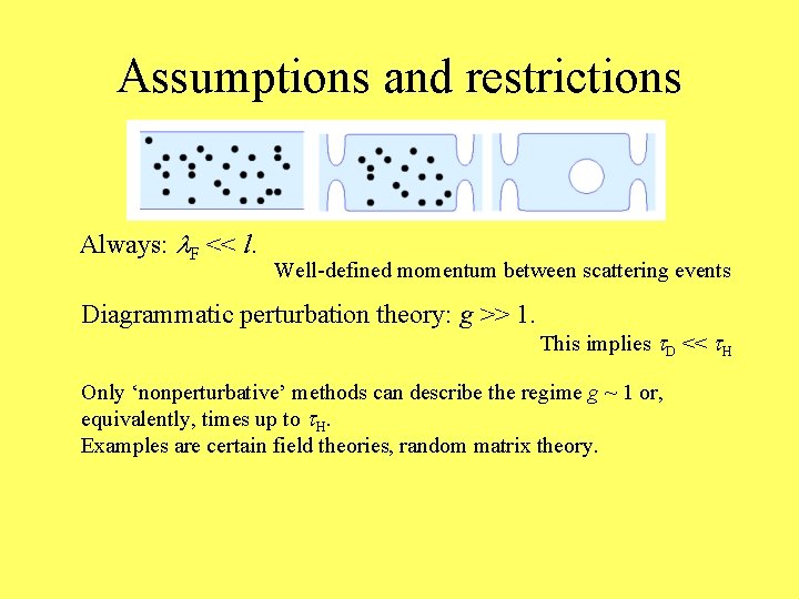 Assumptions and restrictions Always: l. F << l. Well-defined momentum between scattering events Diagrammatic