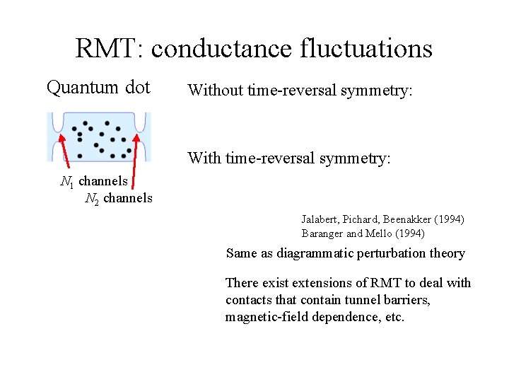 RMT: conductance fluctuations Quantum dot Without time-reversal symmetry: With time-reversal symmetry: N 1 channels