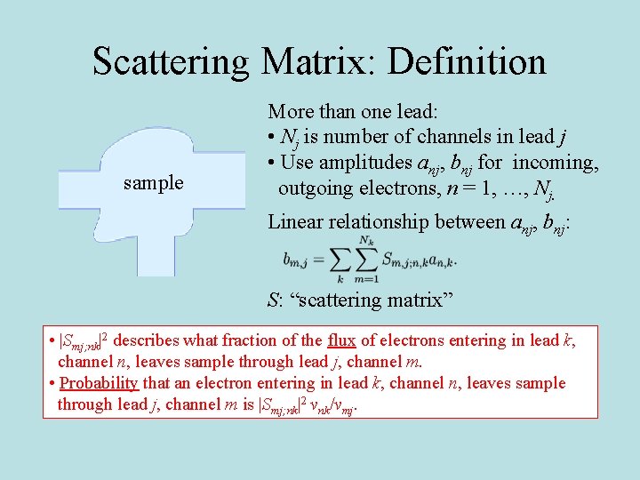Scattering Matrix: Definition sample More than one lead: • Nj is number of channels