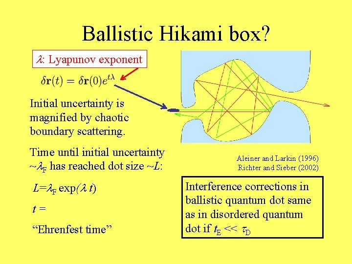 Ballistic Hikami box? l: Lyapunov exponent Initial uncertainty is magnified by chaotic boundary scattering.