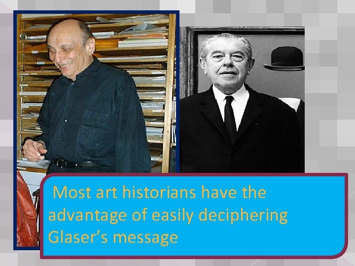 Most art historians have the advantage of easily deciphering Glaser’s message 