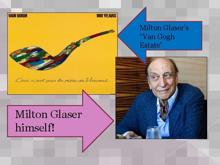 Milton Glaser’s “Van Gogh Estate” Milton Glaser himself! 