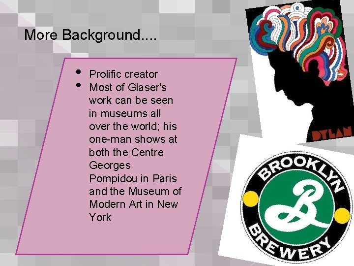 More Background. . • • Prolific creator Most of Glaser's work can be seen