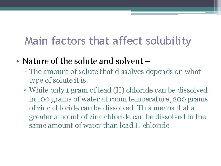 Main factors that affect solubility • Nature of the solute and solvent – ▫