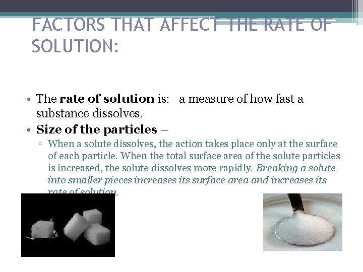 FACTORS THAT AFFECT THE RATE OF SOLUTION: • The rate of solution is: a