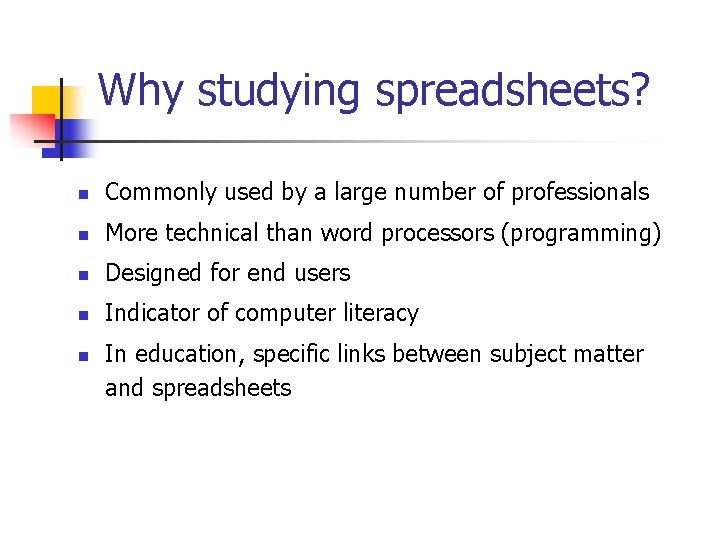 Why studying spreadsheets? n Commonly used by a large number of professionals n More