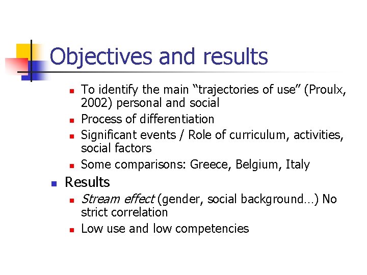 Objectives and results n n n To identify the main “trajectories of use” (Proulx,