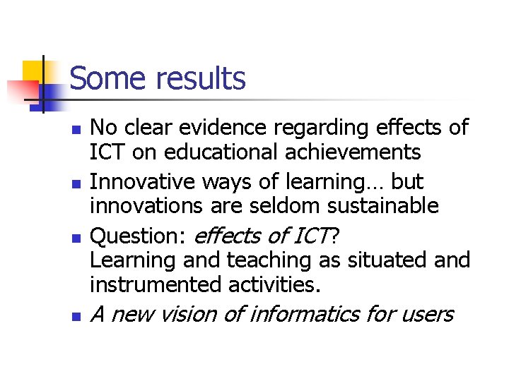 Some results n n No clear evidence regarding effects of ICT on educational achievements