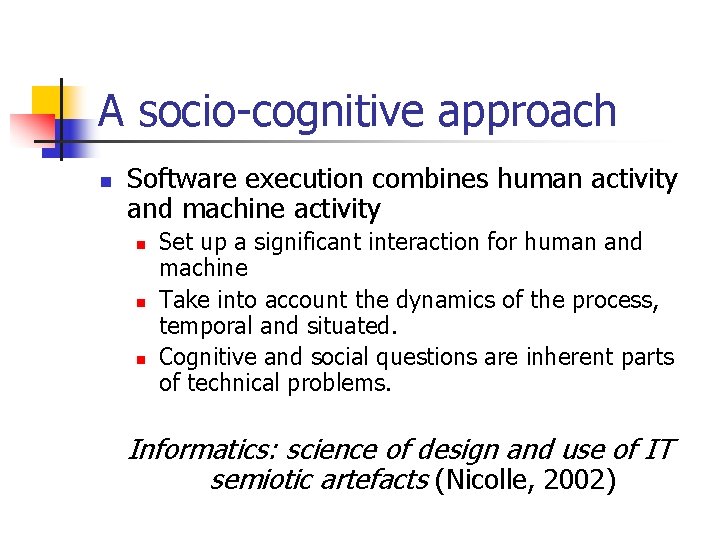A socio-cognitive approach n Software execution combines human activity and machine activity n n