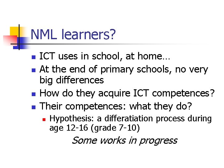 NML learners? n n ICT uses in school, at home… At the end of