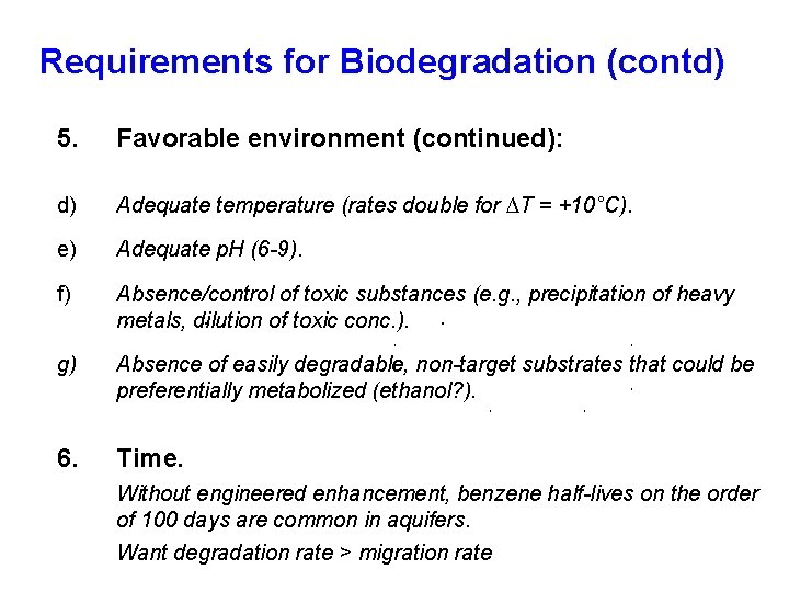 Requirements for Biodegradation (contd) 5. Favorable environment (continued): d) Adequate temperature (rates double for