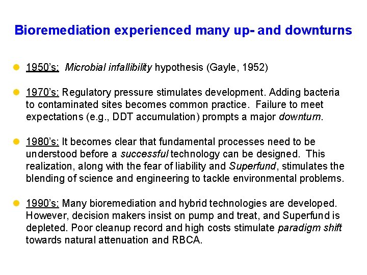 Bioremediation experienced many up- and downturns l 1950’s: Microbial infallibility hypothesis (Gayle, 1952) l