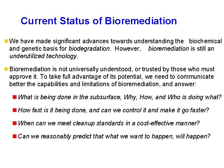 Current Status of Bioremediation l We have made significant advances towards understanding the biochemical