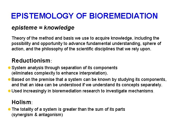 EPISTEMOLOGY OF BIOREMEDIATION episteme = knowledge Theory of the method and basis we use