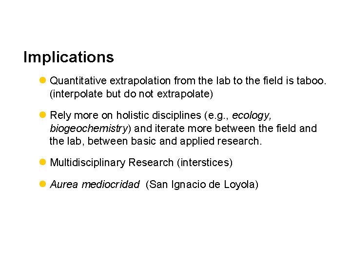 Implications l Quantitative extrapolation from the lab to the field is taboo. (interpolate but