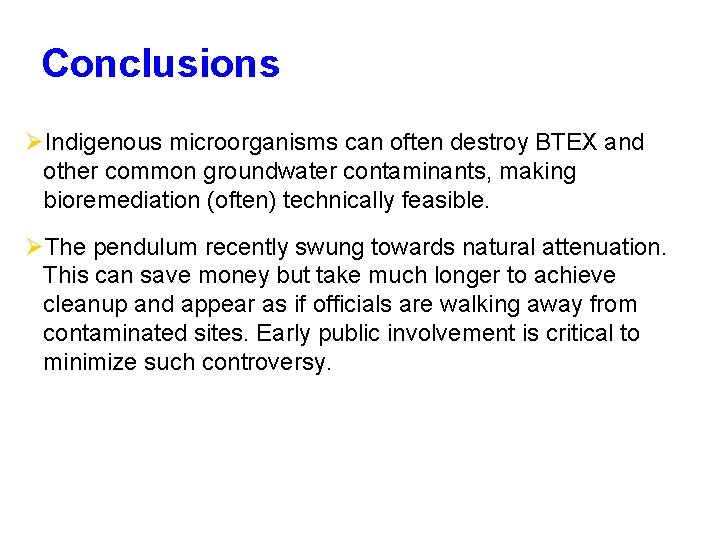 Conclusions ØIndigenous microorganisms can often destroy BTEX and other common groundwater contaminants, making bioremediation