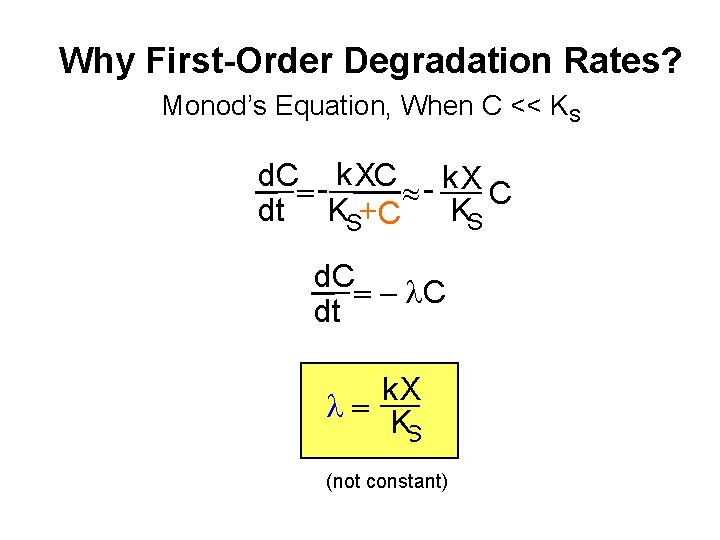 Why First-Order Degradation Rates? Monod’s Equation, When C << KS d. C= - k