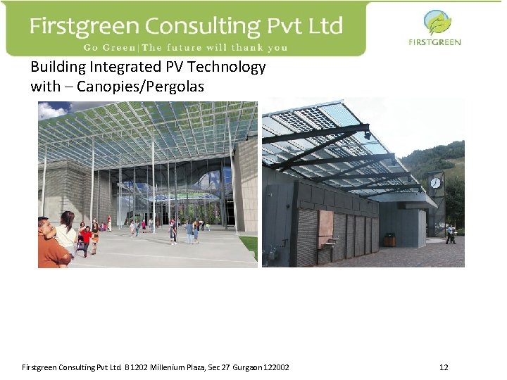 Building Integrated PV Technology with – Canopies/Pergolas Firstgreen Consulting Pvt Ltd. B 1202 Millenium