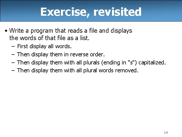 Exercise, revisited • Write a program that reads a file and displays the words