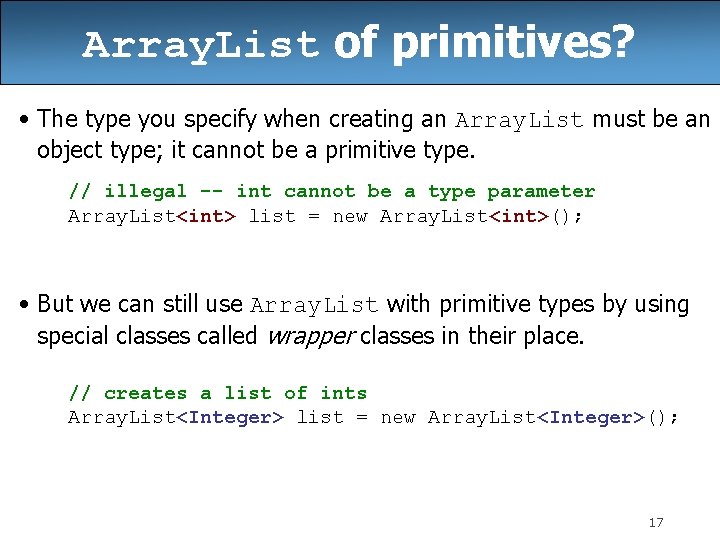 Array. List of primitives? • The type you specify when creating an Array. List Array. List of primitives? • The type you specify when creating an Array. List