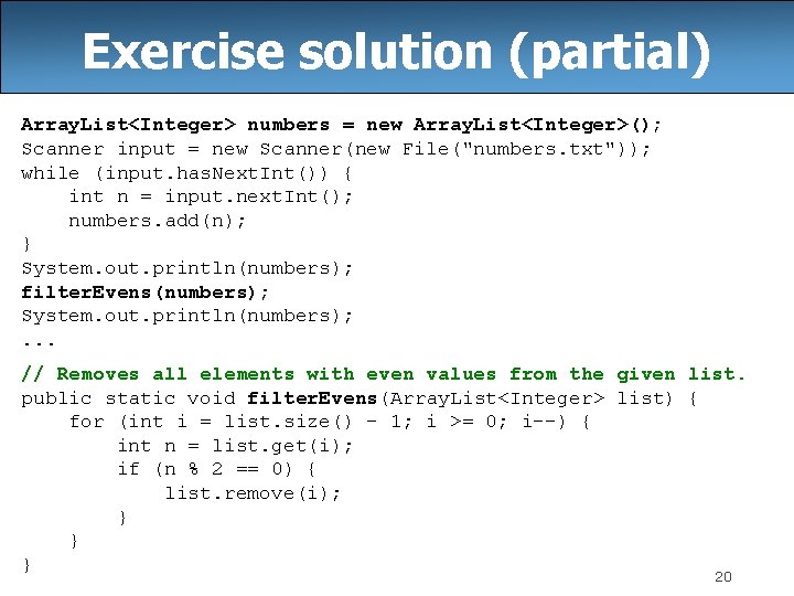 Exercise solution (partial) Array. List<Integer> numbers = new Array. List<Integer>(); Scanner input = new Exercise solution (partial) Array. List<Integer> numbers = new Array. List<Integer>(); Scanner input = new