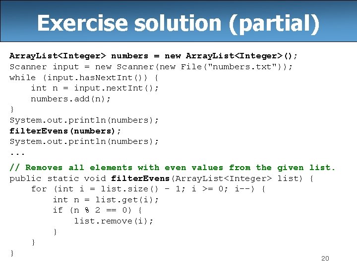 Exercise solution (partial) Array. List<Integer> numbers = new Array. List<Integer>(); Scanner input = new