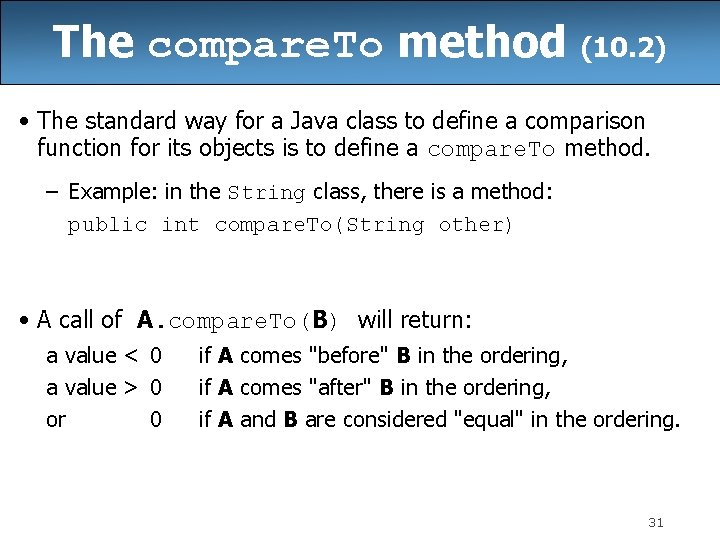 The compare. To method (10. 2) • The standard way for a Java class The compare. To method (10. 2) • The standard way for a Java class