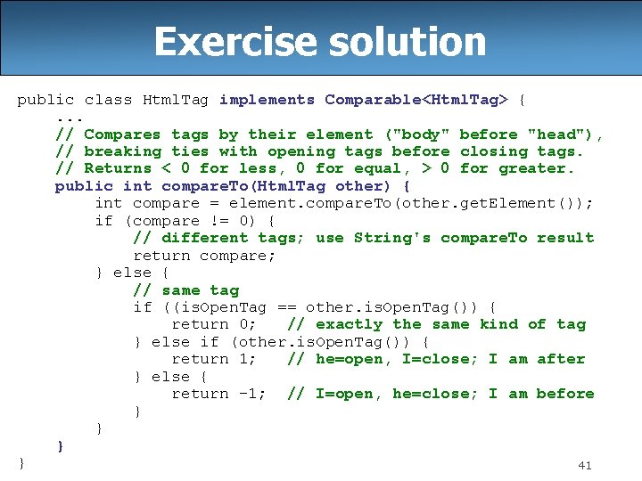 Exercise solution public class Html. Tag implements Comparable<Html. Tag> {. . . // Compares Exercise solution public class Html. Tag implements Comparable<Html. Tag> {. . . // Compares