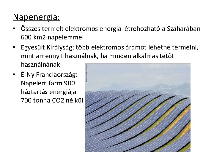 Napenergia: • Összes termelt elektromos energia létrehozható a Szaharában 600 km 2 napelemmel •