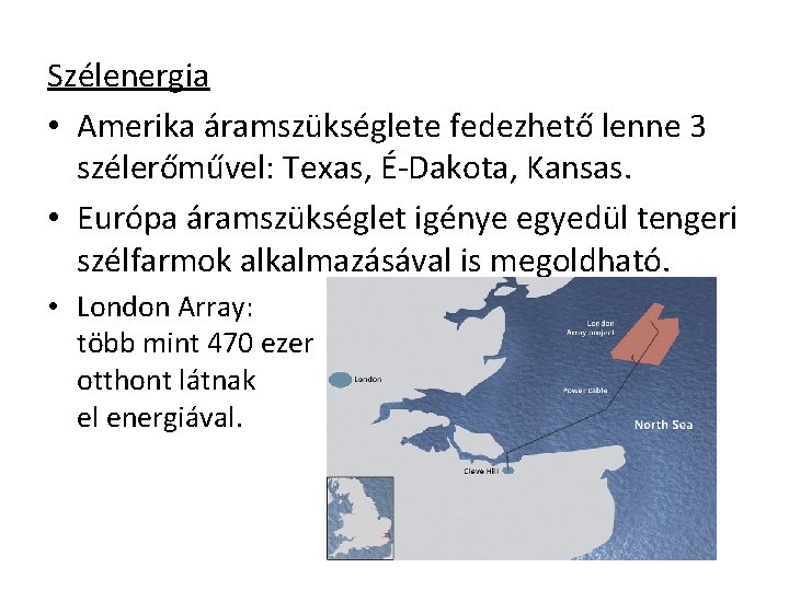 Szélenergia • Amerika áramszükséglete fedezhető lenne 3 szélerőművel: Texas, É-Dakota, Kansas. • Európa áramszükséglet
