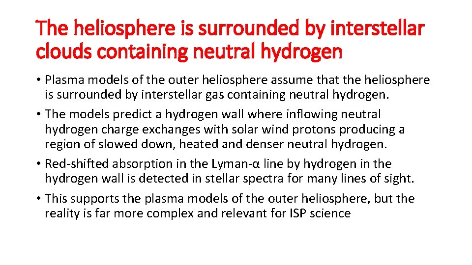 The heliosphere is surrounded by interstellar clouds containing neutral hydrogen • Plasma models of