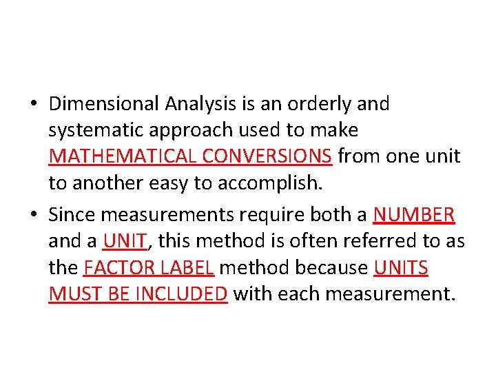  • Dimensional Analysis is an orderly and systematic approach used to make MATHEMATICAL