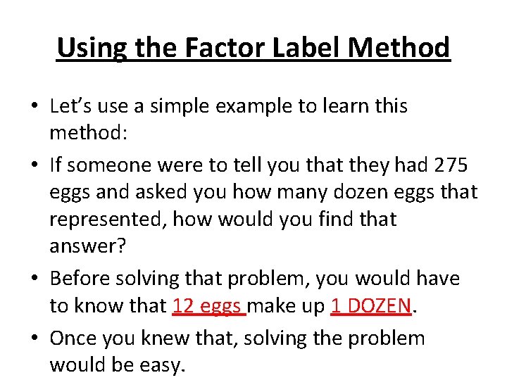 Using the Factor Label Method • Let’s use a simple example to learn this