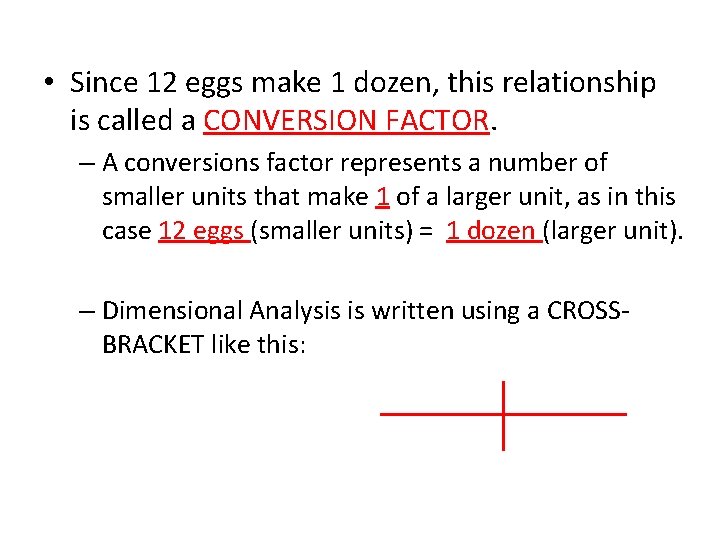  • Since 12 eggs make 1 dozen, this relationship is called a CONVERSION