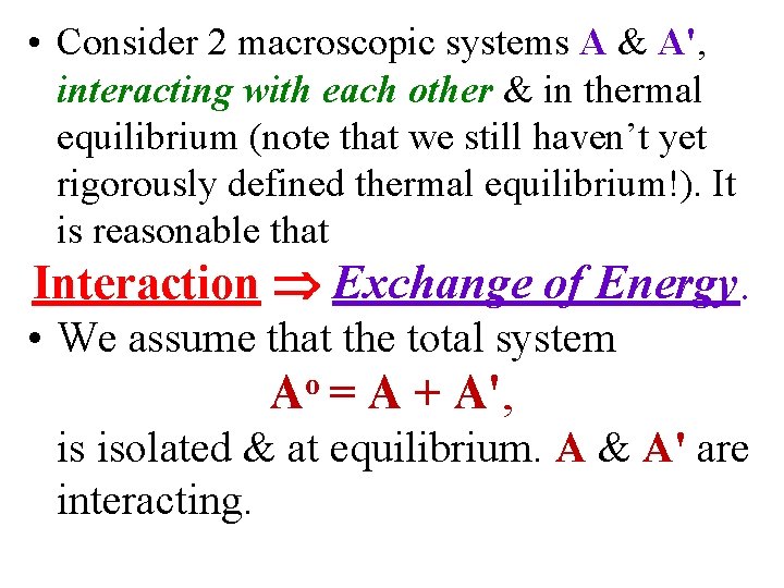  • Consider 2 macroscopic systems A & A', interacting with each other &